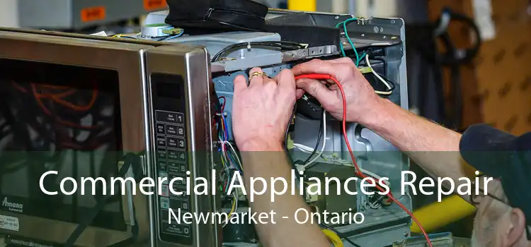 Commercial Appliances Repair Newmarket - Ontario