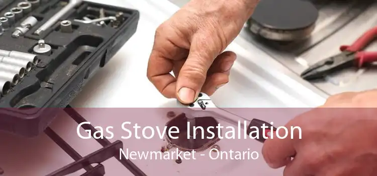 Gas Stove Installation Newmarket - Ontario