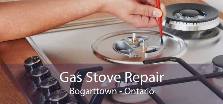 Gas Stove Repair Bogarttown - Ontario