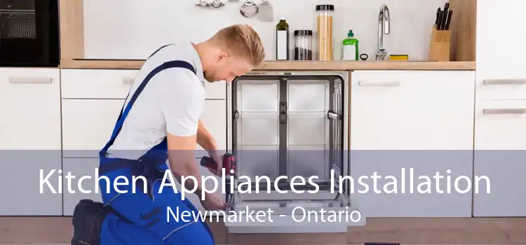Kitchen Appliances Installation Newmarket - Ontario