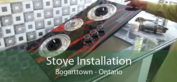 Stove Installation Bogarttown - Ontario
