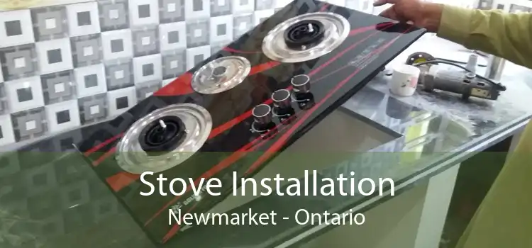 Stove Installation Newmarket - Ontario